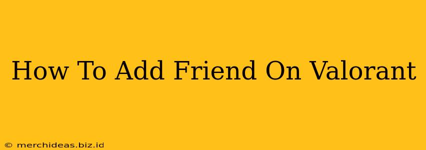 How To Add Friend On Valorant