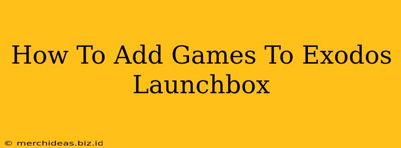 How To Add Games To Exodos Launchbox