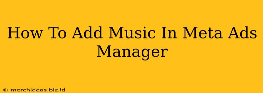 How To Add Music In Meta Ads Manager