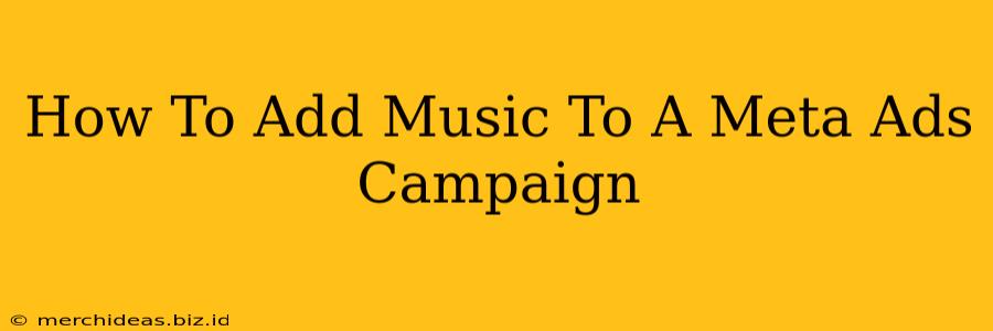 How To Add Music To A Meta Ads Campaign