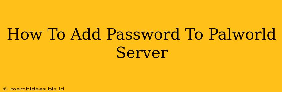 How To Add Password To Palworld Server