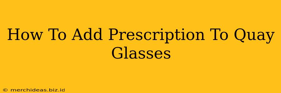 How To Add Prescription To Quay Glasses