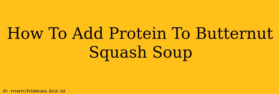 How To Add Protein To Butternut Squash Soup