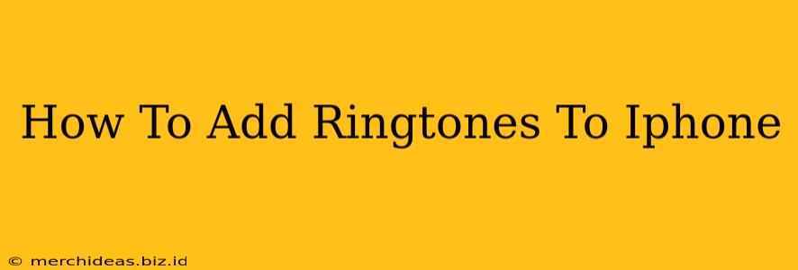 How To Add Ringtones To Iphone