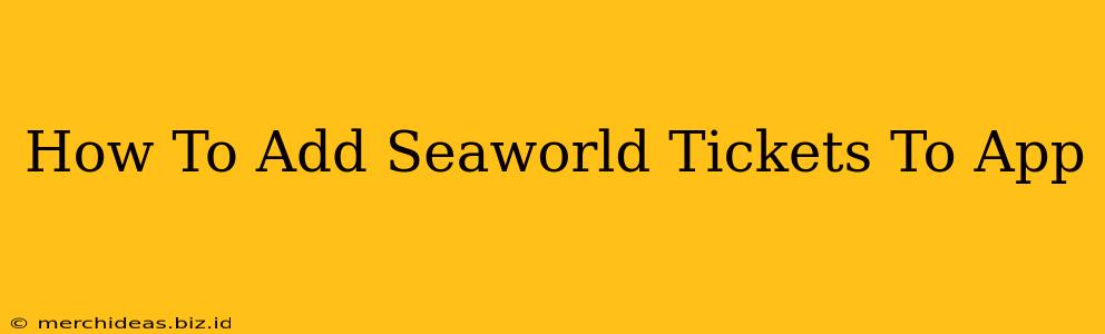 How To Add Seaworld Tickets To App