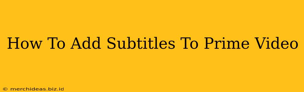 How To Add Subtitles To Prime Video