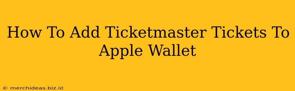 How To Add Ticketmaster Tickets To Apple Wallet