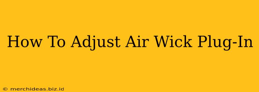 How To Adjust Air Wick Plug-In