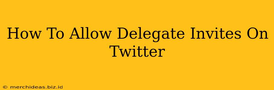 How To Allow Delegate Invites On Twitter