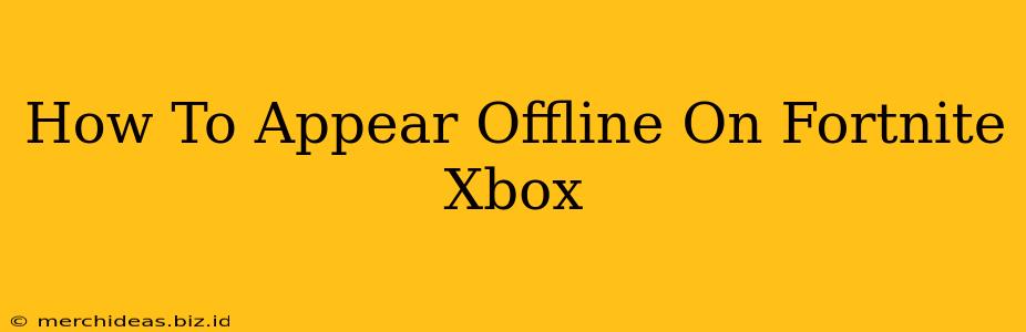 How To Appear Offline On Fortnite Xbox