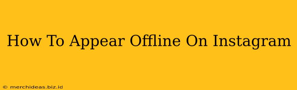 How To Appear Offline On Instagram
