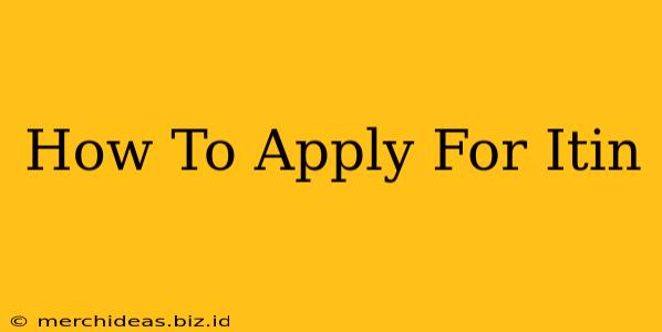 How To Apply For Itin