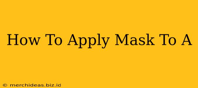 How To Apply Mask To A