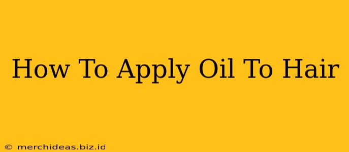 How To Apply Oil To Hair