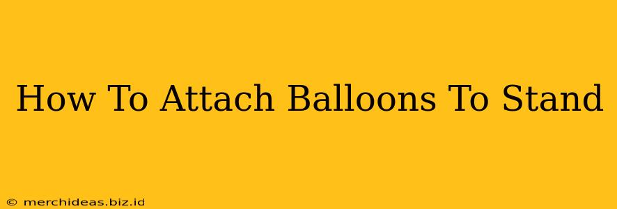 How To Attach Balloons To Stand