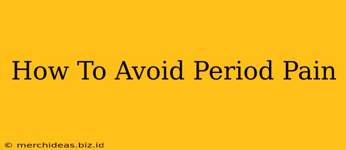 How To Avoid Period Pain