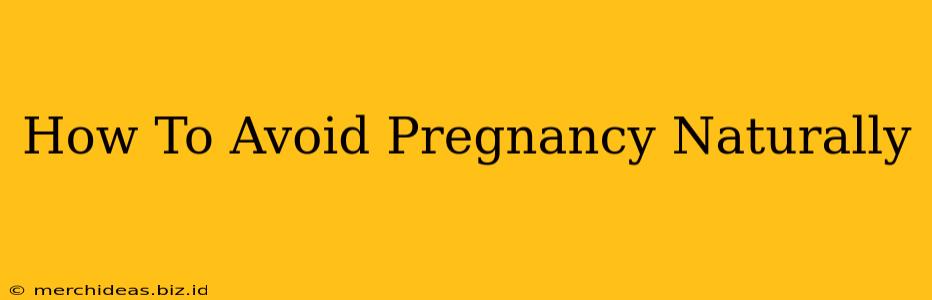 How To Avoid Pregnancy Naturally