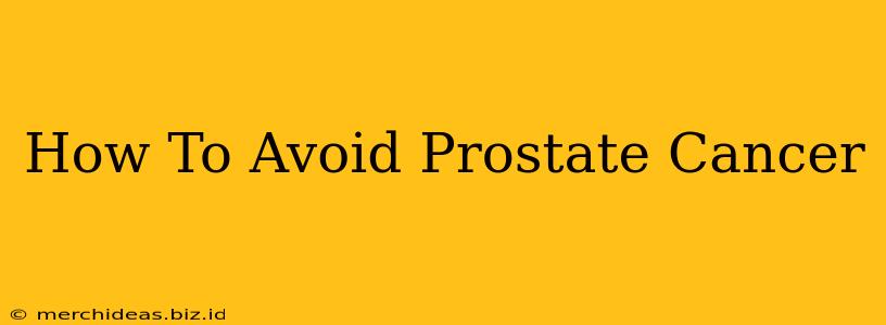 How To Avoid Prostate Cancer