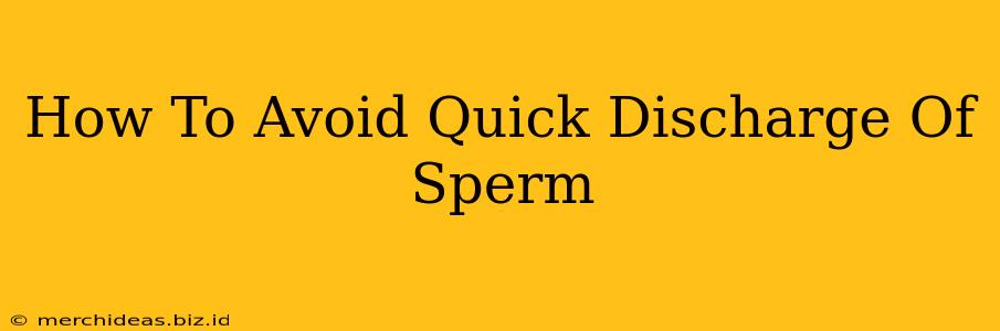 How To Avoid Quick Discharge Of Sperm