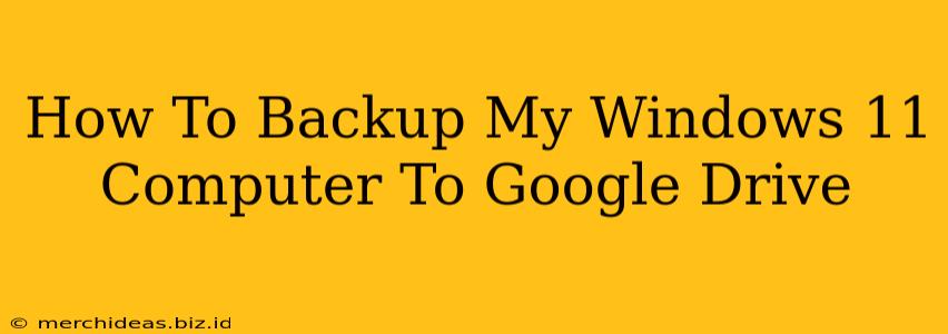 How To Backup My Windows 11 Computer To Google Drive