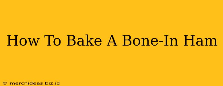 How To Bake A Bone-In Ham