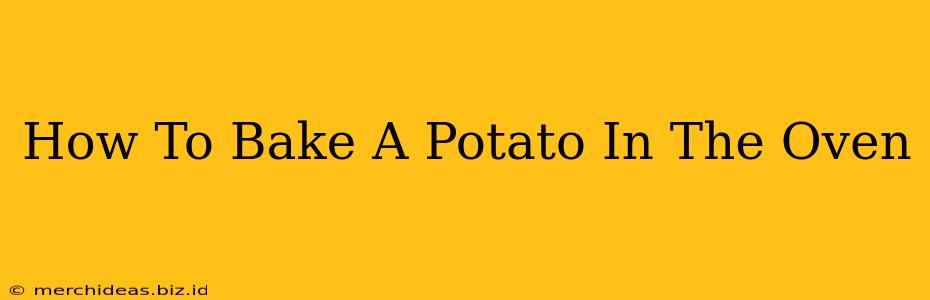 How To Bake A Potato In The Oven