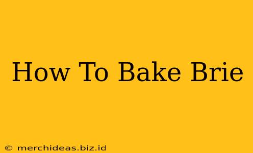 How To Bake Brie