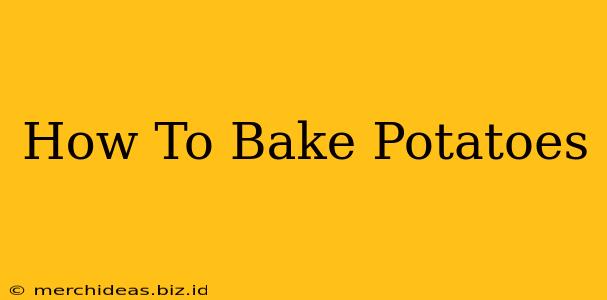 How To Bake Potatoes