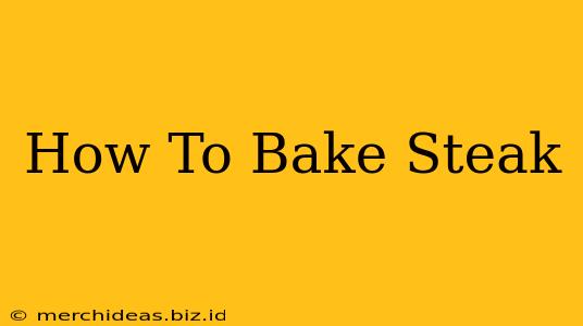 How To Bake Steak