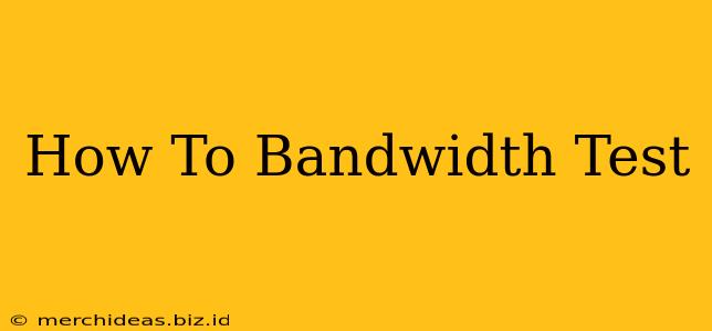 How To Bandwidth Test