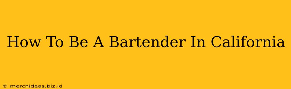 How To Be A Bartender In California