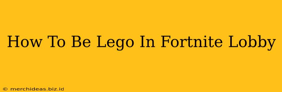 How To Be Lego In Fortnite Lobby