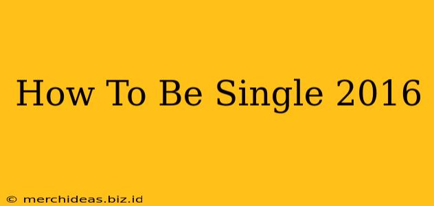 How To Be Single 2016