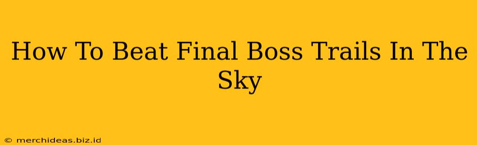 How To Beat Final Boss Trails In The Sky