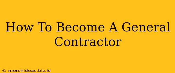 How To Become A General Contractor