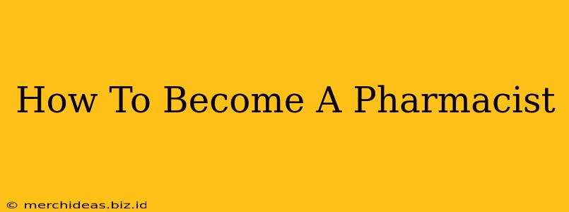 How To Become A Pharmacist