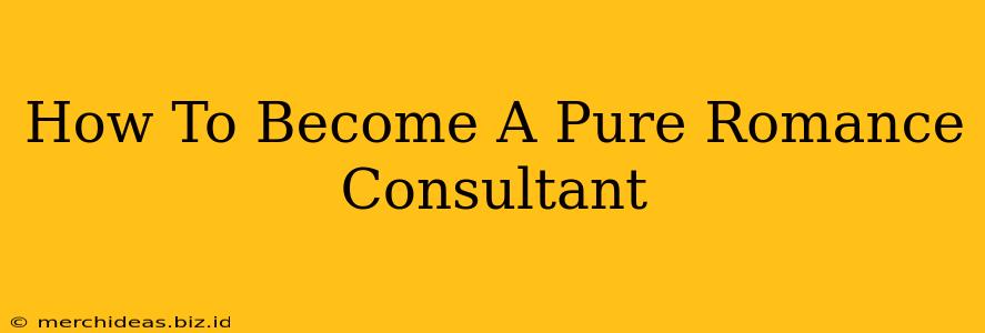 How To Become A Pure Romance Consultant