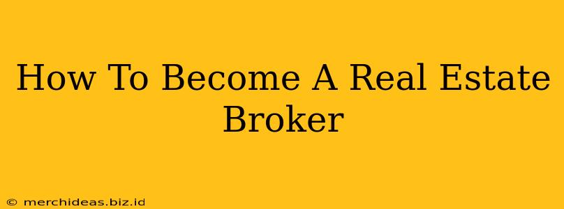 How To Become A Real Estate Broker