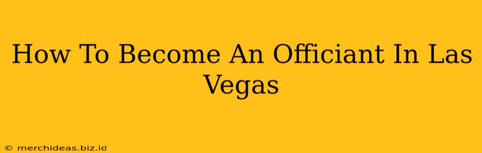 How To Become An Officiant In Las Vegas