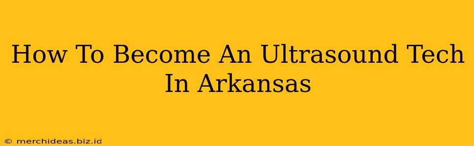 How To Become An Ultrasound Tech In Arkansas