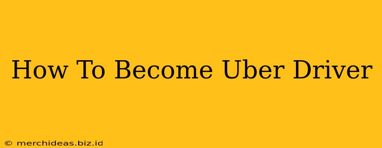 How To Become Uber Driver