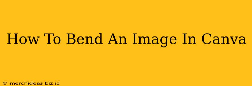 How To Bend An Image In Canva