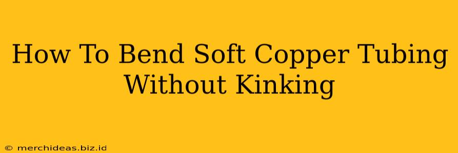 How To Bend Soft Copper Tubing Without Kinking