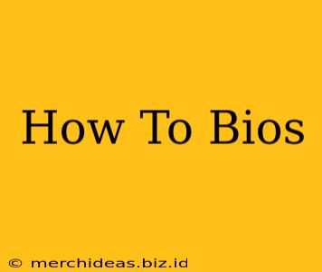 How To Bios