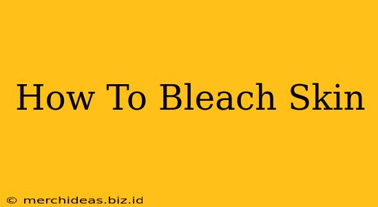 How To Bleach Skin