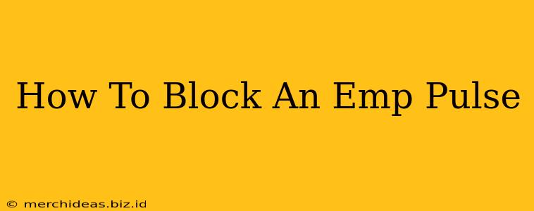 How To Block An Emp Pulse