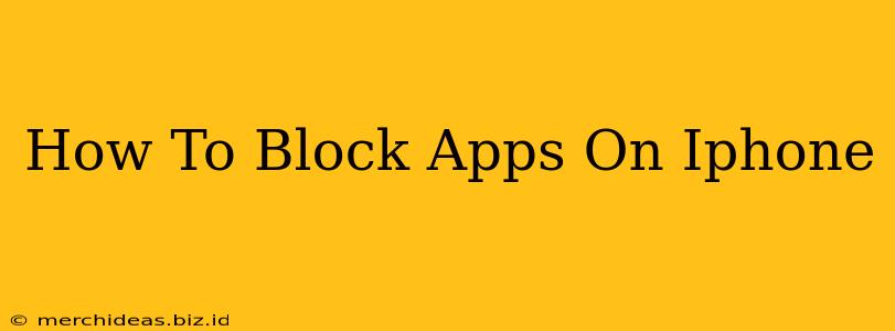 How To Block Apps On Iphone