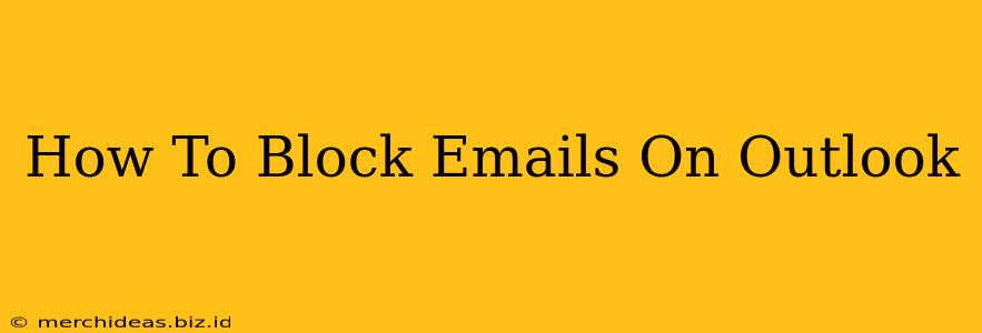 How To Block Emails On Outlook