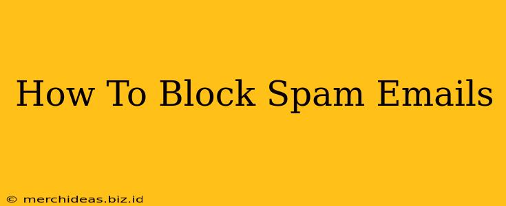 How To Block Spam Emails