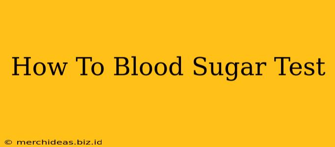 How To Blood Sugar Test